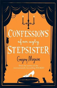 Confessions of an Ugly Stepsister - Gregory Maguire