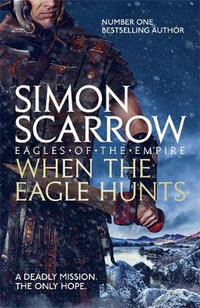 When the Eagle Hunts : Eagles of the Empire : Book 3 - Simon Scarrow