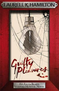 Guilty Pleasures : The Anita Blake, Vampire Hunter Series : Book 1 - Laurell K. Hamilton