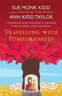 Traveling with Pomegranates - Sue Monk Kidd