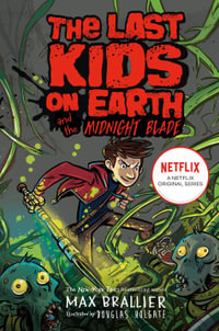 The Last Kids on Earth and the Midnight Blade : Last Kids On Earth - Max Brallier