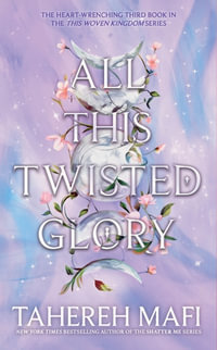 All This Twisted Glory (This Woven Kingdom) : This Woven Kingdom - Tahereh Mafi