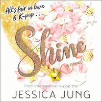 Shine : The romantic YA fiction novel from K-pop legend, Jessica Jung! - Jessica Jung
