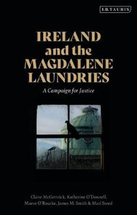 Ireland and the Magdalene Laundries : A Campaign for Justice - Claire McGettrick