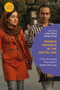 Iranian Romance in the Digital Age : From Arranged Marriage to White Marriage - Janet Afary