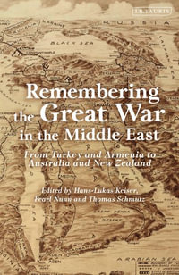 Remembering the Great War in the Middle East : From Turkey and Armenia to Australia and New Zealand - Hans-Lukas Kieser