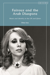 Fairouz and the Arab Diaspora : Music and Identity in the UK and Qatar - Dima Issa