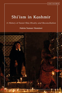 Shi'ism in Kashmir : A History of Sunni-Shia Rivalry and Reconciliation - Hakim Sameer Hamdani