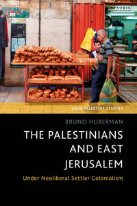 The Palestinians and East Jerusalem : Under Neoliberal Settler Colonialism - Bruno  Huberman