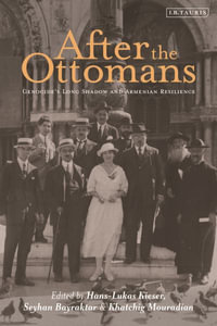 After the Ottomans : Genocide's Long Shadow and Armenian Resilience - Hans-Lukas Kieser