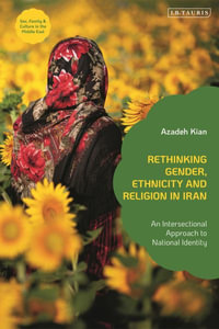 Rethinking Gender, Ethnicity and Religion in Iran : An Intersectional Approach to National Identity - Azadeh Kian