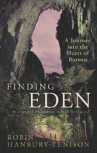 Finding Eden : A Journey into the Heart of Borneo - Robin Hanbury-Tenison