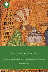 Theodore Metochites : Patterns of Self-Representation in Fourteenth-Century Byzantium - Ioannis Polemis