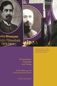 The Armenian Genocide and Turkey : Public Memory and Institutionalized Denial - Hakan Seckinelgin