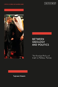 Between Ideology and Politics : The Foreign Policy of Islamist Political Parties - Taghreed Alsabeh