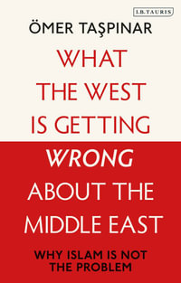 What the West is Getting Wrong about the Middle East : Why Islam is Not the Problem - Ömer Taspinar