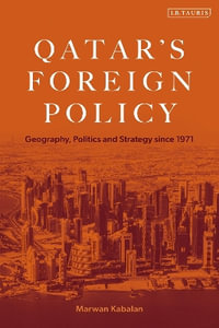 Qatar's Foreign Policy : Geography, Politics and Strategy since 1971 - Marwan Kabalan