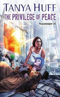 The Privilege of Peace : Peacekeeper - Tanya Huff