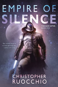 Empire of Silence : The Sun Eater: Book One - Christopher Ruocchio