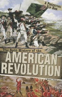 Split History of the American Revolution : A Perspectives Flip Book - MICHAEL BURGAN