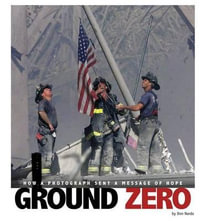 Ground Zero : How a Photograph Sent a Message of Hope - Don Nardo