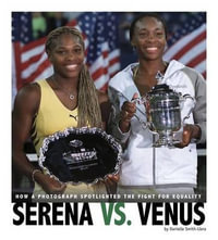 Serena vs. Venus : How a Photograph Spotlighted the Fight for Equality - Danielle Smith-Llera