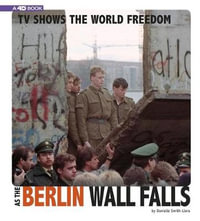 TV Shows the World Freedom as the Berlin Wall Falls : Captured Television History: 4D Book - Danielle Smith-Llera