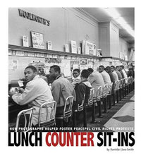 Lunch Counter Sit-Ins : How Photographs Helped Foster Peaceful Civil Rights Protests - Danielle Smith-Llera