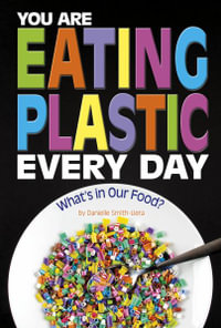 You Are Eating Plastic Every Day : What's in Our Food? - Danielle Smith-Llera