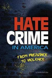 Hate Crime in America : From Prejudice to Violence - Danielle Smith-Llera