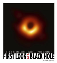 First Look at a Black Hole : How a Photograph Solved a Space Mystery - Danielle Smith-Llera