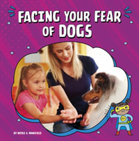 Facing Your Fear of Dogs : Facing Your Fears - Nicole A. Mansfield