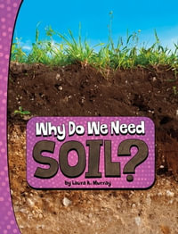 Why Do We Need Soil? : Nature We Need - Laura K. Murray