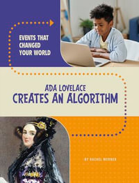Ada Lovelace Creates an Algorithm : Events That Changed Your World - Rachel Werner