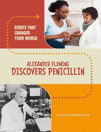 Alexander Fleming Discovers Penicillin : Events That Changed Your World - Marcia Amidon Lusted