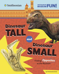 Dinosaur Tall and Dinosaur Small : Finding Opposites at the Museum - Christianne Jones