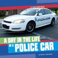 A Day in the Life of a Police Car : Day in the Life of a Community Service Vehicle - Nicole A. Mansfield