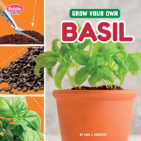 Grow Your Own Basil : Pebble Maker Grow - Lisa J. Amstutz