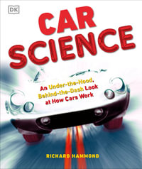 Car Science : An Under-The-Hood, Behind-The-Dash Look at How Cars Work - Richard Hammond