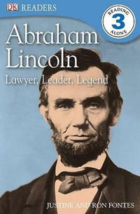 DK Readers L3 : Abraham Lincoln: Lawyer, Leader, Legend - Justine Fontes