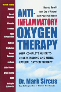 Anti-Inflammatory Oxygen Therapy : Your Complete Guide to Understanding and Using Natural Oxygen Therapy - Dr. Mark Sircus