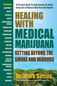 Healing With Medical Marijuana : Getting Beyond the Smoke and Mirrors - Mark Sircus