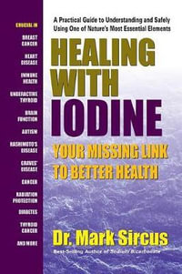 Healing with Iodine : Your Missing Link to Better Health - Dr. Mark Sircus