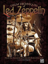 Drum Techniques of Led Zeppelin : Note for Note Transcriptions of 23 Classic John Bonham Drum Tracks - Led Zeppelin