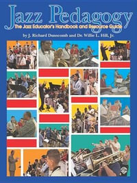 Jazz Pedagogy : The Jazz Educator's Handbook and Resource Guide - J. Richard Dunscomb