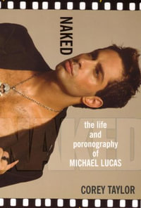 Naked : The Life and Pornography of Michael Lucas - Corey Taylor