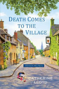 Death Comes To The Village : Kurland St. Mary Mysteries - Catherine Lloyd