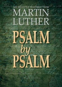 Psalm by Psalm : 365 Selected Readings from Martin Luther - Martin Luther