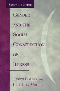 Gender and the Social Construction of Illness : Gender Lens - Judith Lorber