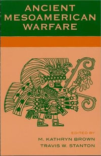 Ancient Mesoamerican Warfare - Kathryn M. Brown